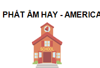 TRUNG TÂM Phát Âm Hay - American Pronunciation